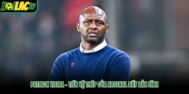 Patrick Vieira – Tiền Vệ Thép Của Arsenal Đầy Bản Lĩnh